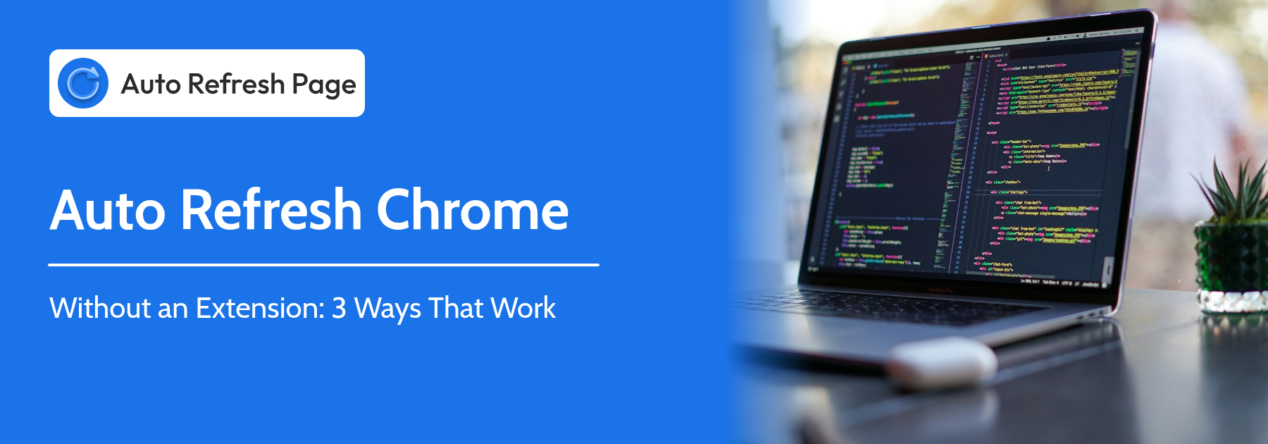 Auto Refresh Chrome without an extension: 3 ways that work, next to a laptop showing code