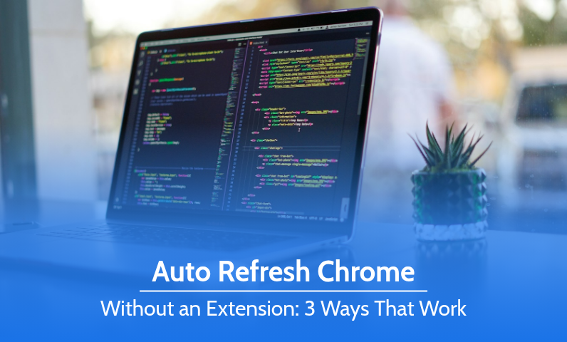 Laptop with code on screen and the title Auto Refresh Chrome Without an Extension