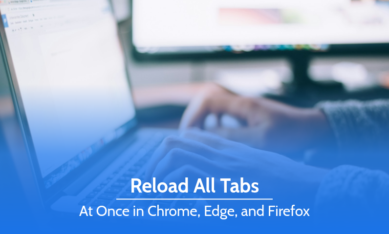 Reload all tabs at once in Chrome, Edge, and Firefox